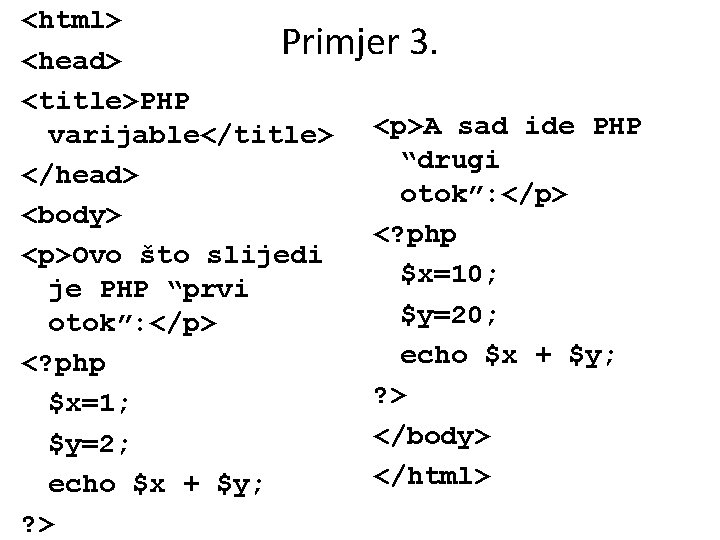 <html> Primjer 3. <head> <title>PHP varijable</title> <p>A sad ide PHP “drugi </head> otok”: </p>