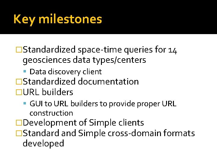 Key milestones �Standardized space-time queries for 14 geosciences data types/centers Data discovery client �Standardized