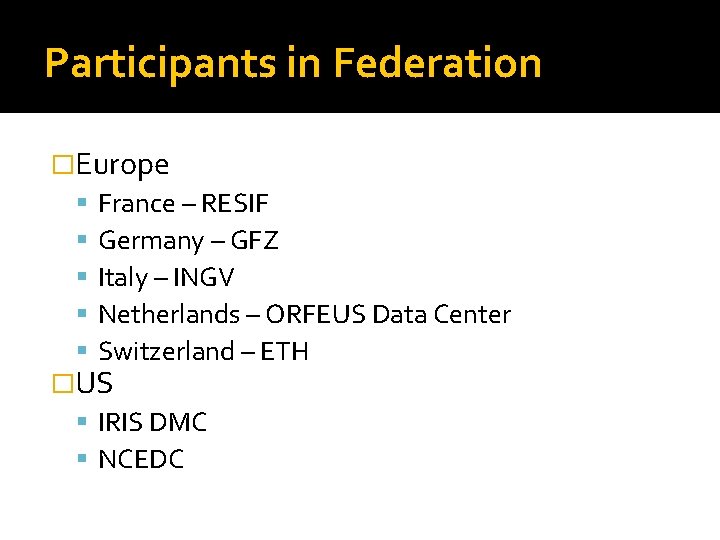 Participants in Federation �Europe France – RESIF Germany – GFZ Italy – INGV Netherlands