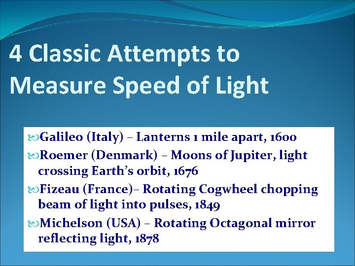 4 Classic Attempts to Measure Speed of Light Galileo (Italy) – Lanterns 1 mile