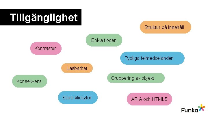 Tillgänglighet Struktur på innehåll Enkla flöden Kontraster Tydliga felmeddelanden Läsbarhet Gruppering av objekt Konsekvens