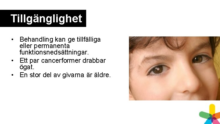 Tillgänglighet • Behandling kan ge tillfälliga eller permanenta funktionsnedsättningar. • Ett par cancerformer drabbar