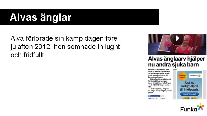 Alvas änglar Alva förlorade sin kamp dagen före julafton 2012, hon somnade in lugnt