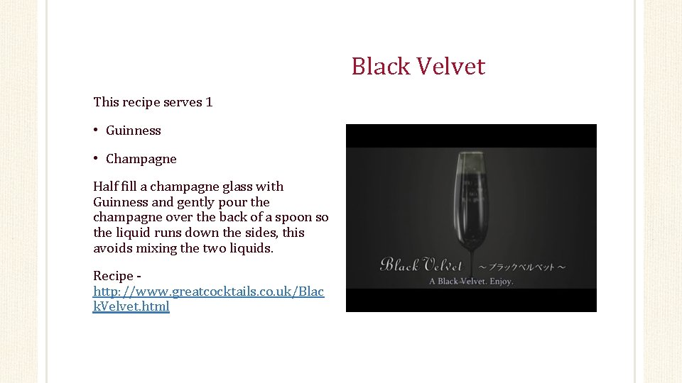 Black Velvet This recipe serves 1 • Guinness • Champagne Half fill a champagne