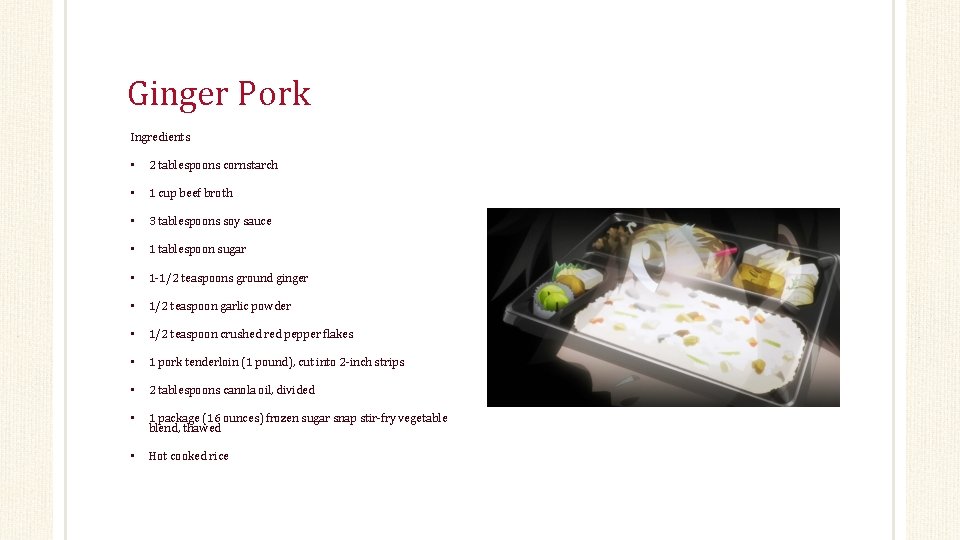 Ginger Pork Ingredients • 2 tablespoons cornstarch • 1 cup beef broth • 3