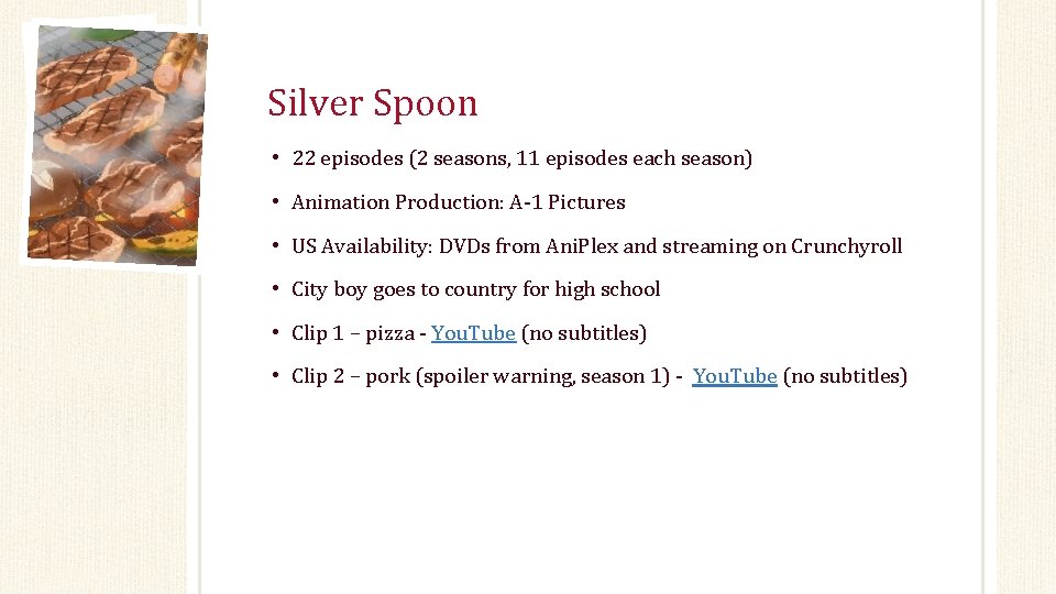 Silver Spoon • 22 episodes (2 seasons, 11 episodes each season) • Animation Production: