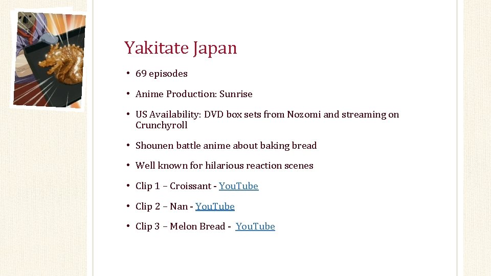 Yakitate Japan • 69 episodes • Anime Production: Sunrise • US Availability: DVD box