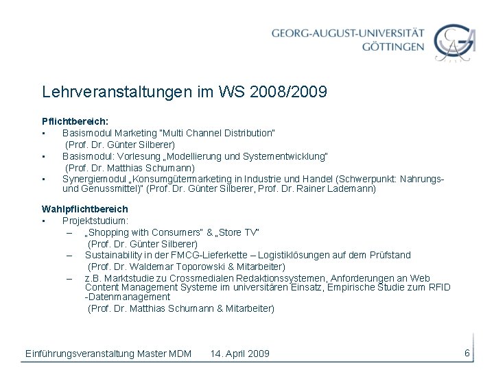 Lehrveranstaltungen im WS 2008/2009 Pflichtbereich: • Basismodul Marketing “Multi Channel Distribution“ (Prof. Dr. Günter