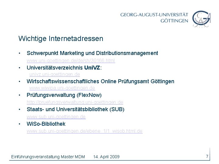Wichtige Internetadressen • Schwerpunkt Marketing und Distributionsmanagement www. uni-goettingen. de/de/sh/30166. html • Universitätsverzeichnis Uni.