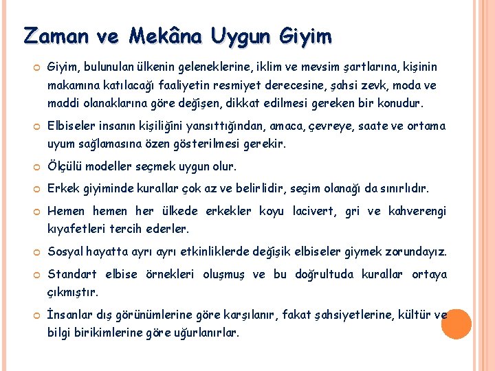 Zaman ve Mekâna Uygun Giyim, bulunulan ülkenin geleneklerine, iklim ve mevsim şartlarına, kişinin makamına Zaman ve Mekâna Uygun Giyim, bulunulan ülkenin geleneklerine, iklim ve mevsim şartlarına, kişinin makamına