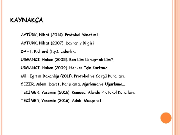 KAYNAKÇA � AYTÜRK, Nihat (2014). Protokol Yönetimi. � AYTÜRK, Nihat (2007). Davranış Bilgisi �