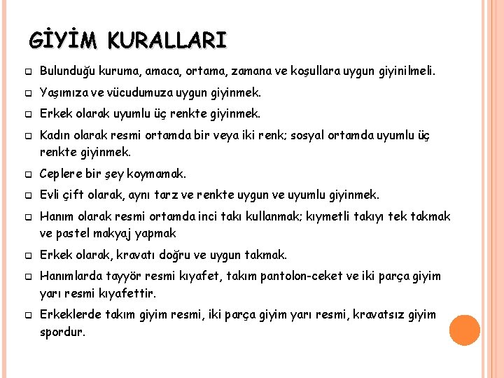 GİYİM KURALLARI q Bulunduğu kuruma, amaca, ortama, zamana ve koşullara uygun giyinilmeli. q Yaşımıza