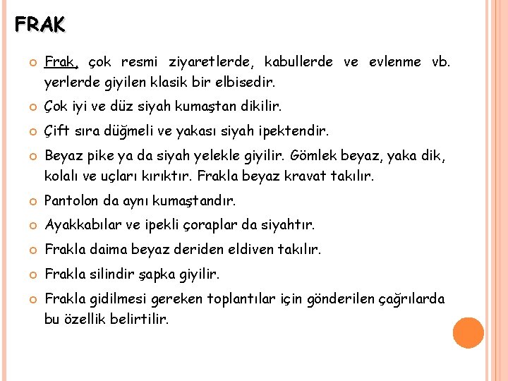 FRAK Frak, çok resmi ziyaretlerde, kabullerde ve evlenme vb. yerlerde giyilen klasik bir elbisedir.