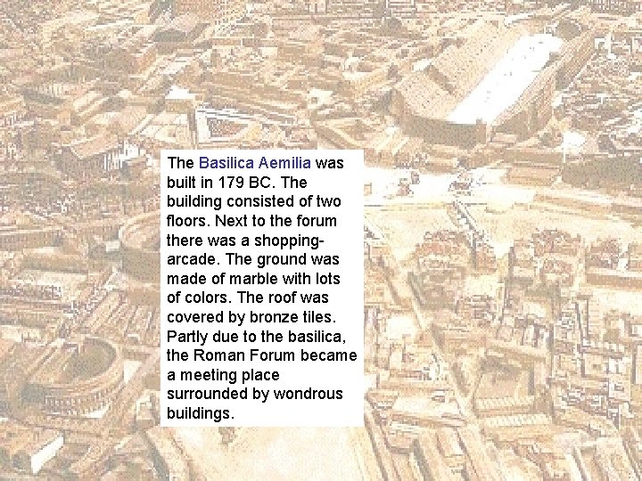 The Basilica Aemilia was built in 179 BC. The building consisted of two floors.