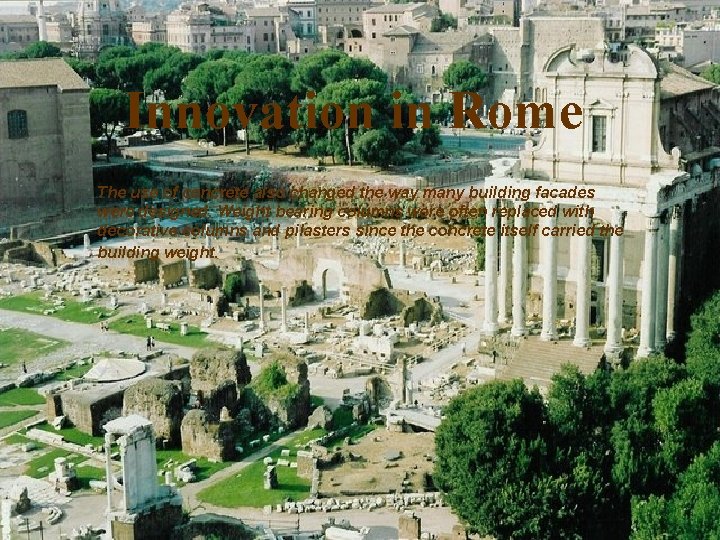 Innovation in Rome The use of concrete also changed the way many building facades