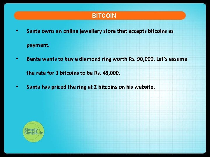 BITCOIN • Santa owns an online jewellery store that accepts bitcoins as payment. •