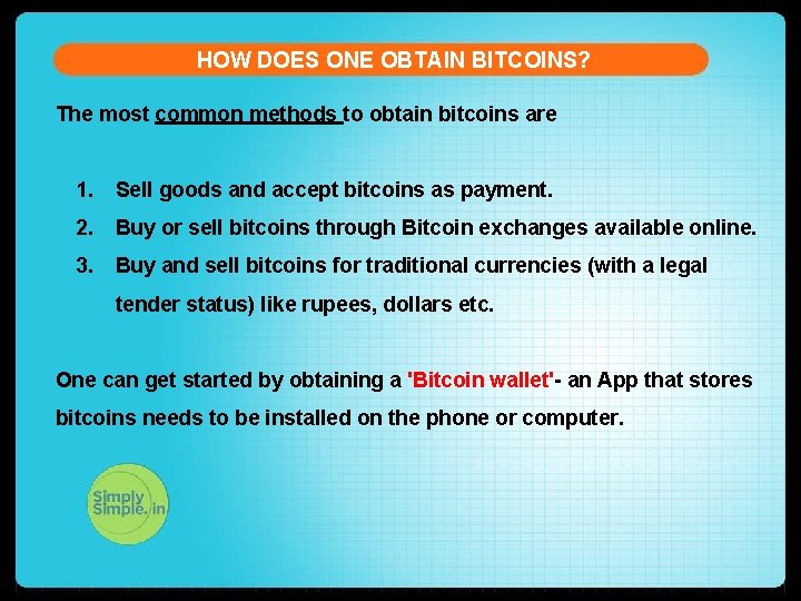 HOW DOES ONE OBTAIN BITCOINS? The most common methods to obtain bitcoins are 1.