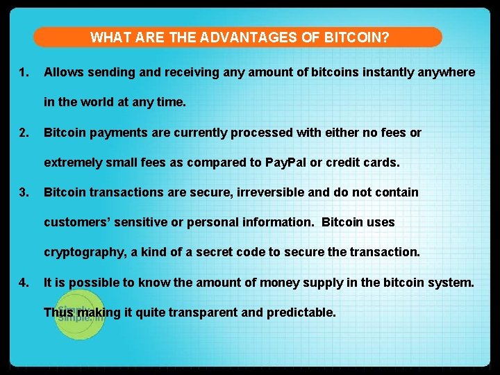 WHAT ARE THE ADVANTAGES OF BITCOIN? 1. Allows sending and receiving any amount of