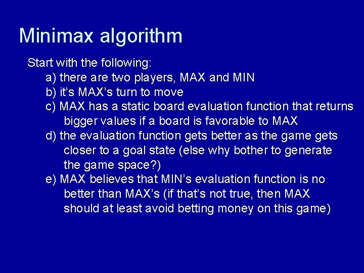 Minimax algorithm Start with the following: a) there are two players, MAX and MIN
