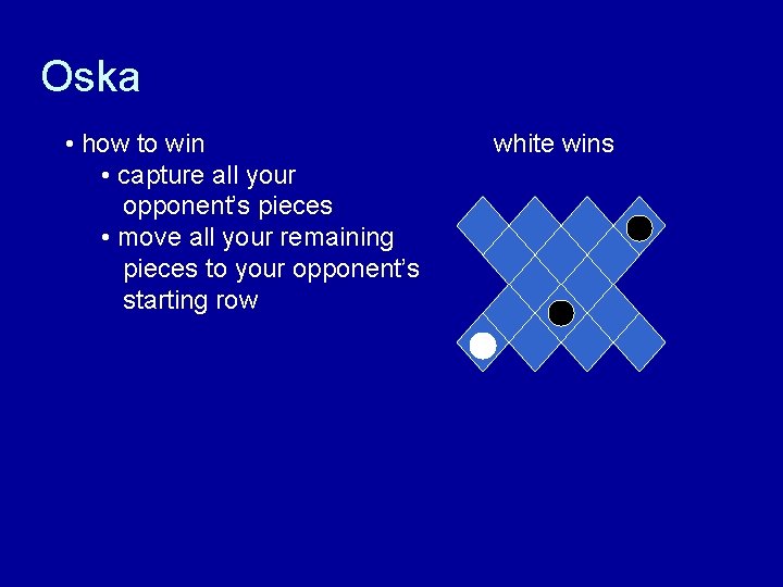Oska • how to win • capture all your opponent’s pieces • move all