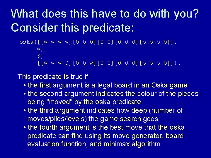 What does this have to do with you? Consider this predicate: oska([[w w w