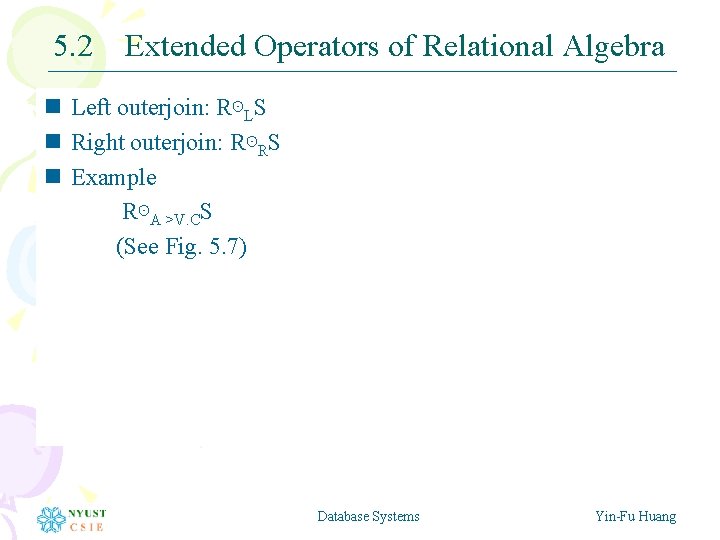 5. 2 Extended Operators of Relational Algebra n Left outerjoin: R⊙LS n Right outerjoin: 5. 2 Extended Operators of Relational Algebra n Left outerjoin: R⊙LS n Right outerjoin: