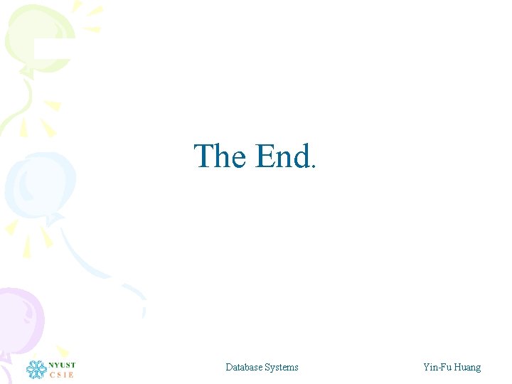 The End. Database Systems Yin-Fu Huang The End. Database Systems Yin-Fu Huang