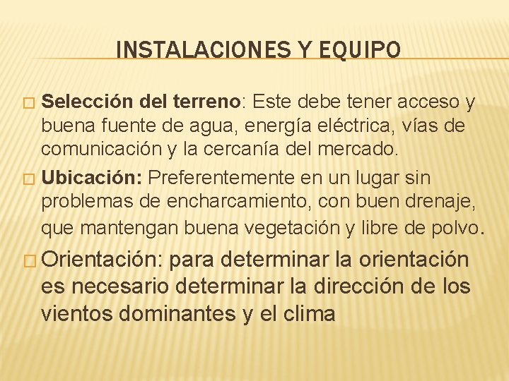 INSTALACIONES Y EQUIPO Selección del terreno: Este debe tener acceso y buena fuente de