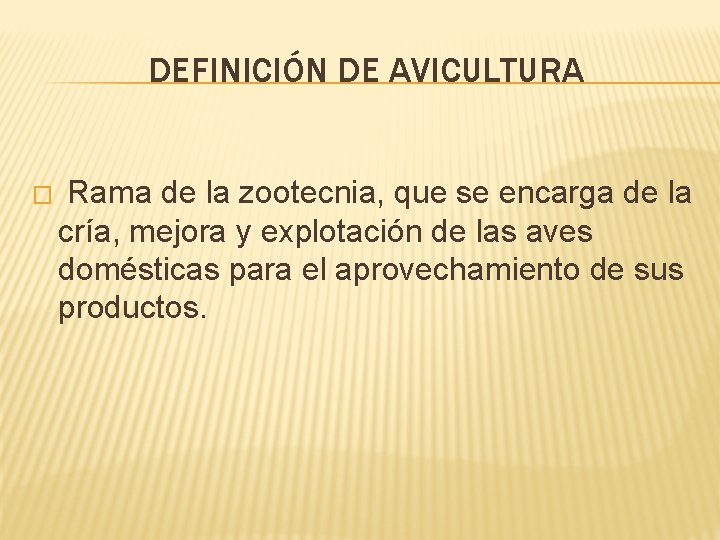 DEFINICIÓN DE AVICULTURA � Rama de la zootecnia, que se encarga de la cría,