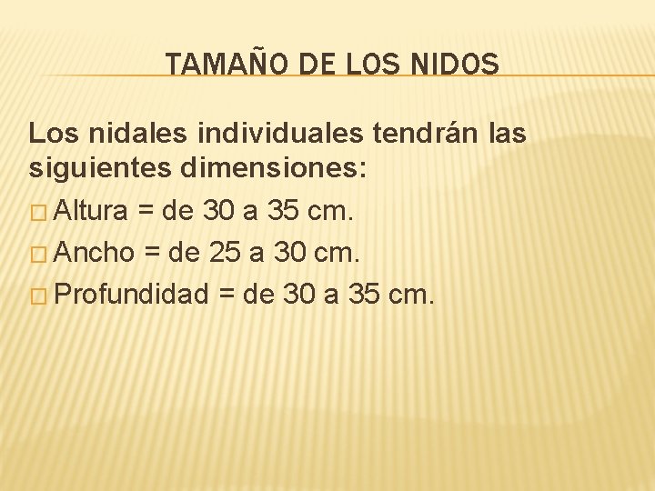 TAMAÑO DE LOS NIDOS Los nidales individuales tendrán las siguientes dimensiones: � Altura =