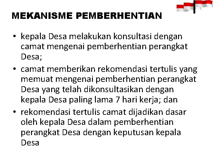 MEKANISME PEMBERHENTIAN • kepala Desa melakukan konsultasi dengan camat mengenai pemberhentian perangkat Desa; •