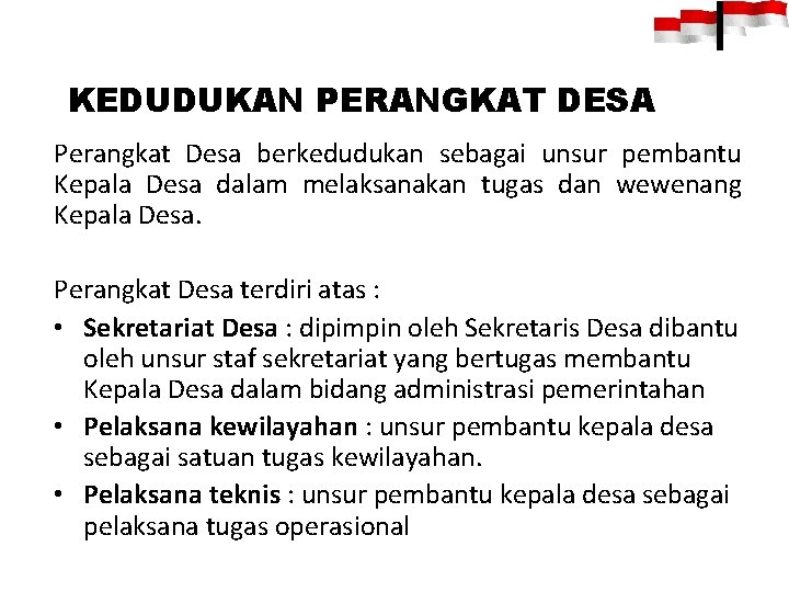 KEDUDUKAN PERANGKAT DESA Perangkat Desa berkedudukan sebagai unsur pembantu Kepala Desa dalam melaksanakan tugas