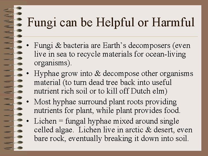 Fungi can be Helpful or Harmful • Fungi & bacteria are Earth’s decomposers (even