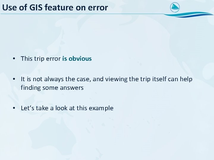 Use of GIS feature on error • This trip error is obvious • It