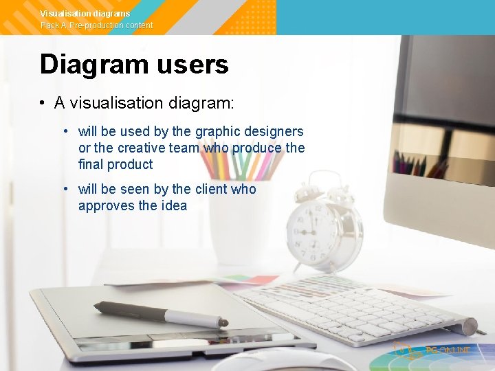 Visualisation diagrams Pack A Pre-production content Diagram users • A visualisation diagram: • will