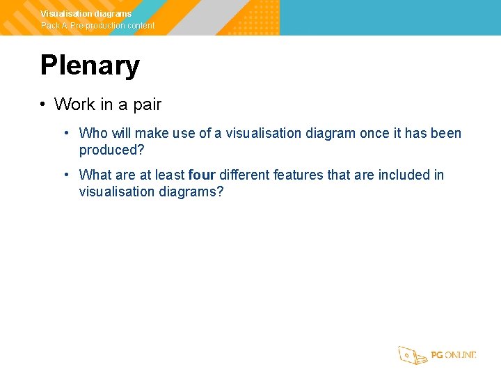 Visualisation diagrams Pack A Pre-production content Plenary • Work in a pair • Who