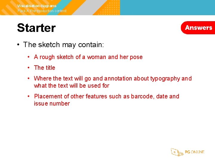 Visualisation diagrams Pack A Pre-production content Starter • The sketch may contain: • A