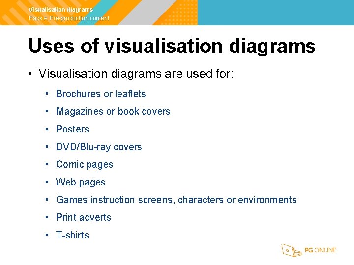 Visualisation diagrams Pack A Pre-production content Uses of visualisation diagrams • Visualisation diagrams are