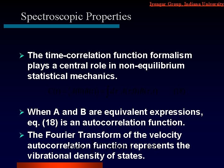 Iyengar Group, Indiana University Spectroscopic Properties Ø The time-correlation function formalism plays a central