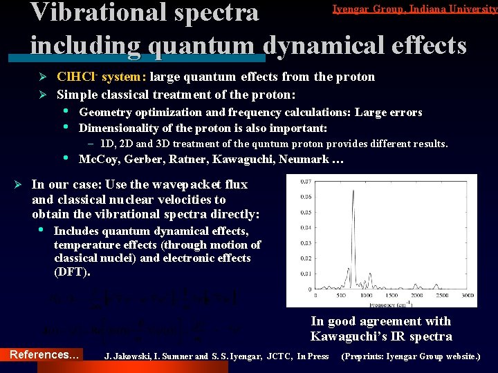 Vibrational spectra including quantum dynamical effects Iyengar Group, Indiana University Cl. HCl- system: large