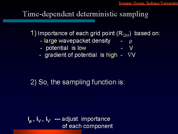 Iyengar Group, Indiana University Time-dependent deterministic sampling 1) Importance of each grid point (RQM)