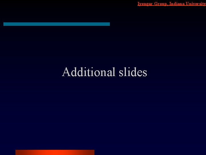 Iyengar Group, Indiana University Additional slides 