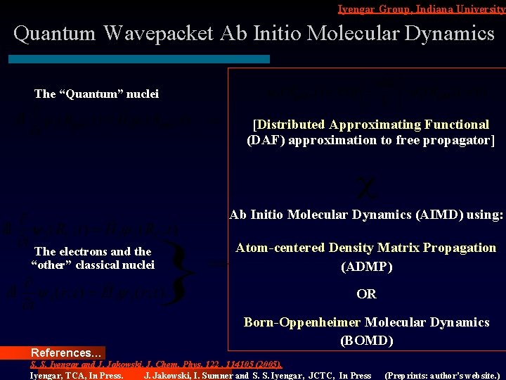 Iyengar Group, Indiana University Quantum Wavepacket Ab Initio Molecular Dynamics The “Quantum” nuclei [Distributed