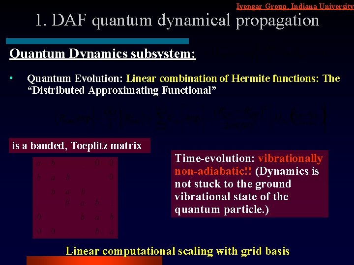 Iyengar Group, Indiana University 1. DAF quantum dynamical propagation Quantum Dynamics subsystem: • Quantum