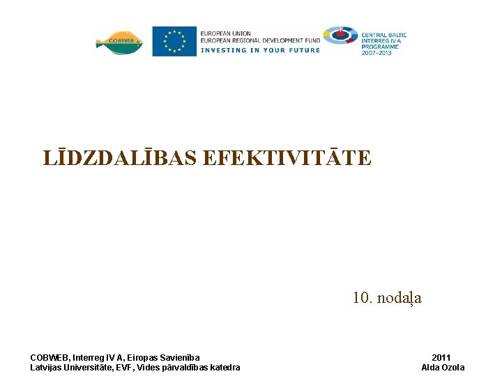 LĪDZDALĪBAS EFEKTIVITĀTE 10. nodaļa COBWEB, Interreg IV A, Eiropas Savienība Latvijas Universitāte, EVF, Vides