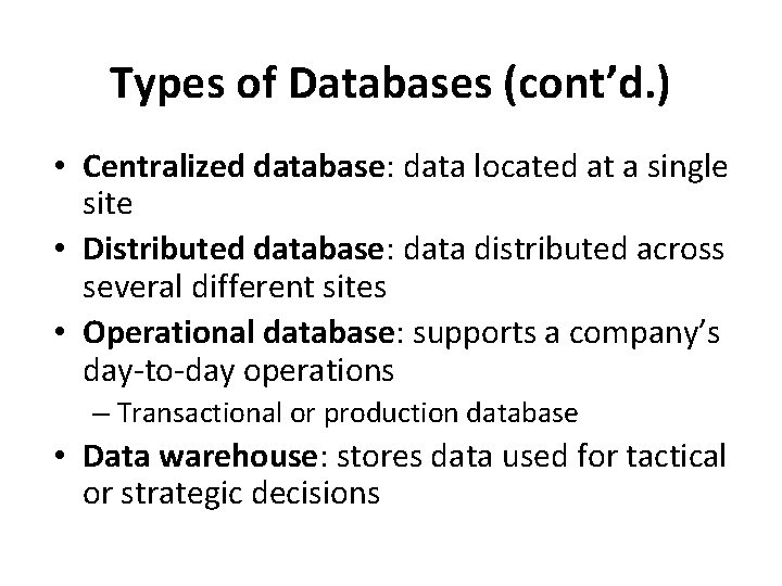 Types of Databases (cont’d. ) • Centralized database: data located at a single site