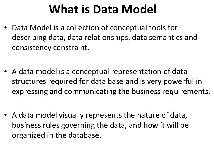 What is Data Model • Data Model is a collection of conceptual tools for