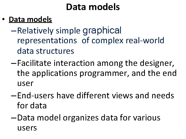 Data models • Data models – Relatively simple graphical representations of complex real-world data