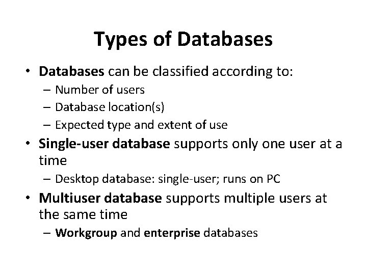 Types of Databases • Databases can be classified according to: – Number of users