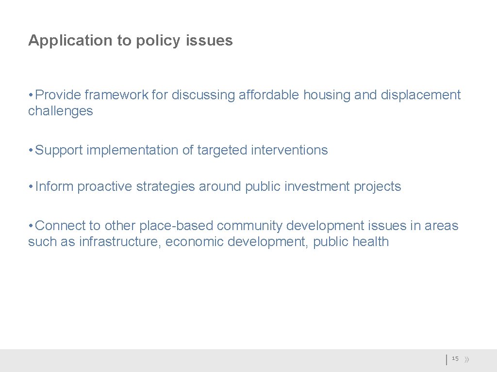 Application to policy issues • Provide framework for discussing affordable housing and displacement challenges